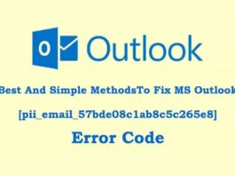 Best And Simple MethodsTo Fix MS Outlook [pii_email_57bde08c1ab8c5c265e8] Error Code