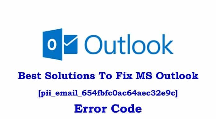 Best Solutions To Fix MS Outlook [pii_email_654fbfc0ac64aec32e9c] Error Code