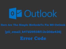 Here Are The Simple MethodsTo Fix MS Outlook [pii_email_b47d29538f12c20da426] Error Code