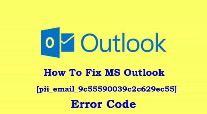 How To Fix Outlook [pii_email_9c55590039c2c629ec55] Error Code